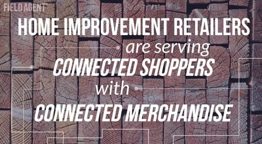 Home Improvement Retailers are serving Connected Shoppers with Connected Merchandise 