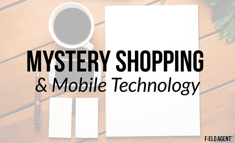 Mystery Shopping and Mobile Technology