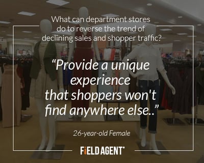 One 26-year-old from Casper, Wyoming said, “Provide a unique experience that shoppers won't find anywhere else...”