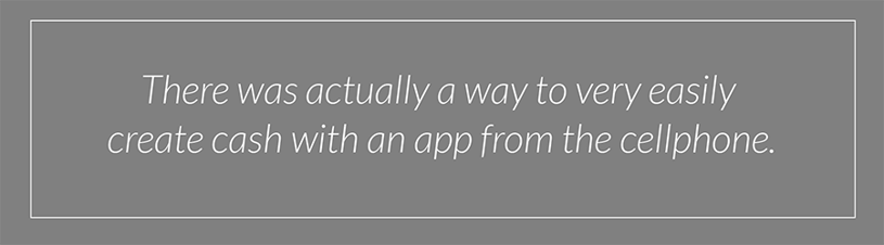 There was actually a way to very easily create cash with an app from my cellphone.