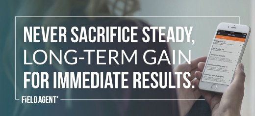 Never sacrifice steady, long-term gain for immediate results.