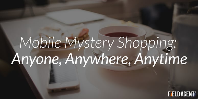 Mobile Mystery Shopping: Anyone, Anywhere, Anytime.      