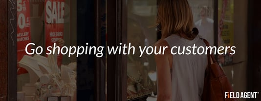Go shopping with your customers 
